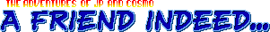 The Adventures of JP and Cosmo - A Friend Indeed - Logo.png