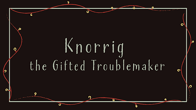 Knorrig the Gifted Troublemaker - 01.png